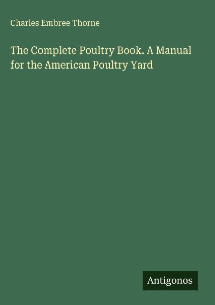 The Complete Poultry Book. A Manual for the American Poultry Yard