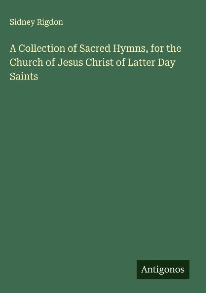 A Collection of Sacred Hymns, for the Church of Jesus Christ of Latter Day Saints
