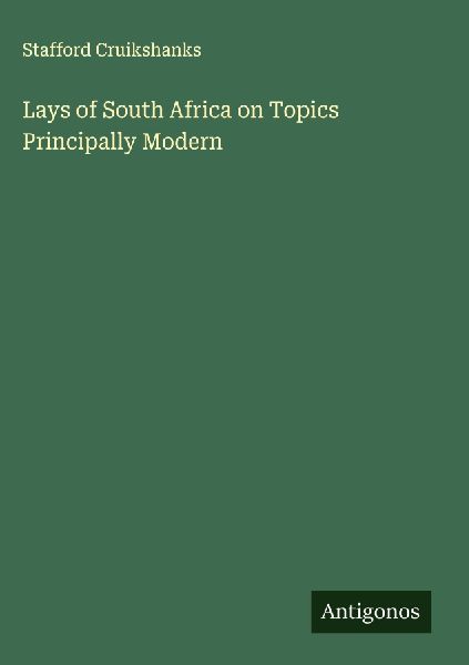 Lays of South Africa on Topics Principally Modern