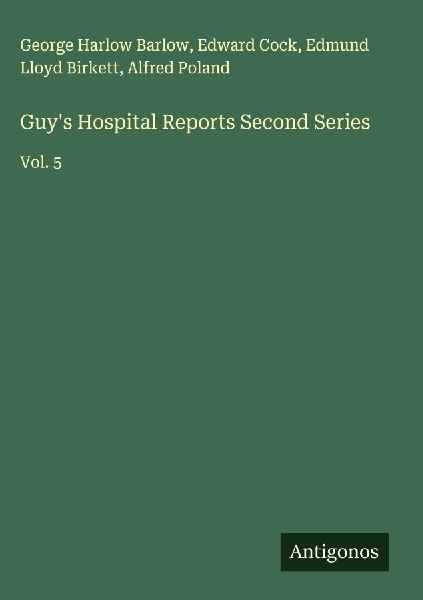 Guys Hospital Reports Second Series: Vol. 5