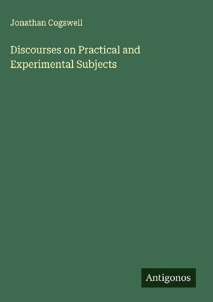 Discourses on Practical and Experimental Subjects