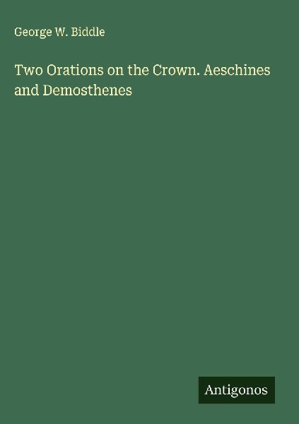 Two Orations on the Crown. Aeschines and Demosthenes