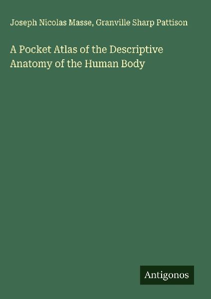 A Pocket Atlas of the Descriptive Anatomy of the Human Body