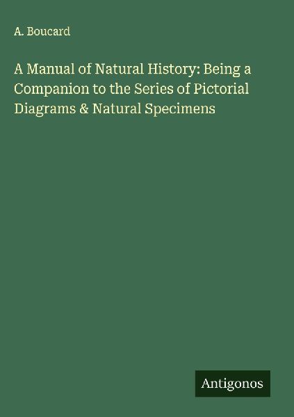A Manual of Natural History: Being a Companion to the Series of Pictorial Diagrams & Natural Specimens