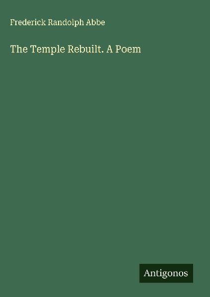 The Temple Rebuilt. A Poem