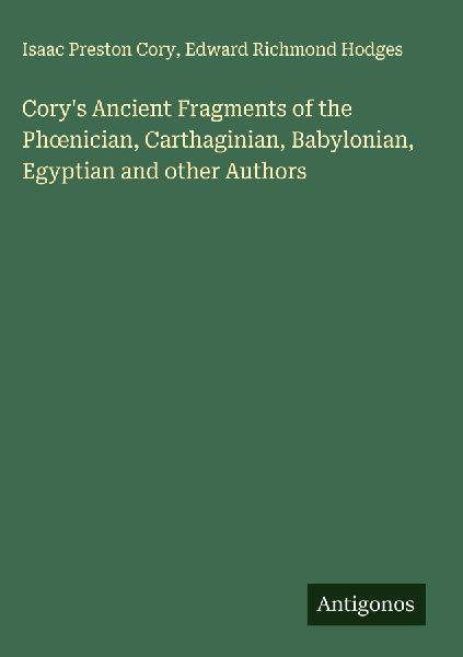 Corys Ancient Fragments of the Ph¿nician, Carthaginian, Babylonian, Egyptian and other Authors