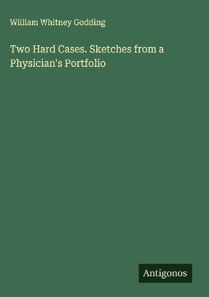 Two Hard Cases. Sketches from a Physicians Portfolio