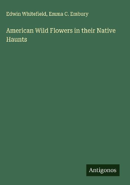 American Wild Flowers in their Native Haunts