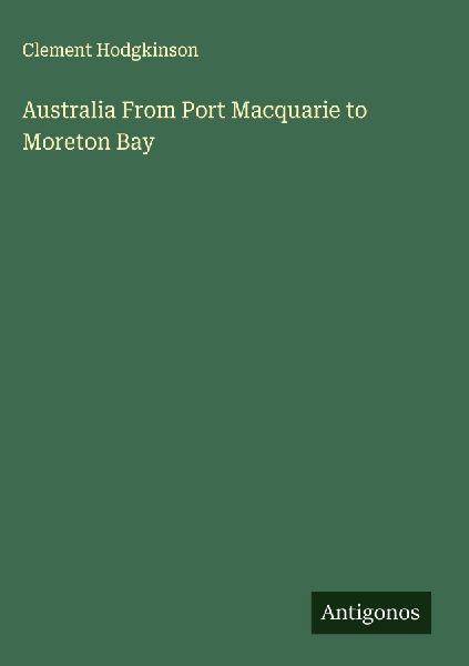 Australia From Port Macquarie to Moreton Bay