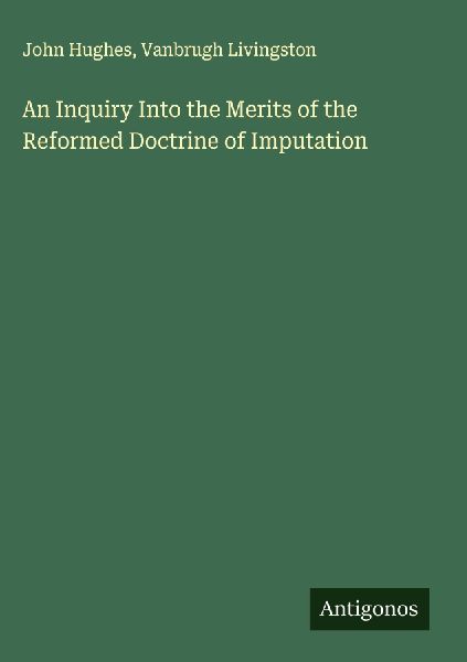 An Inquiry Into the Merits of the Reformed Doctrine of Imputation