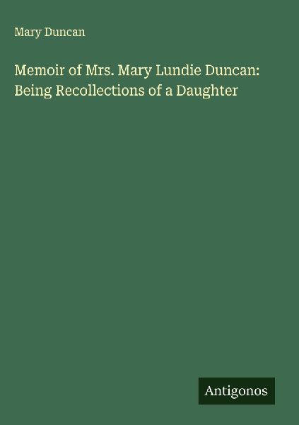 Memoir of Mrs. Mary Lundie Duncan: Being Recollections of a Daughter