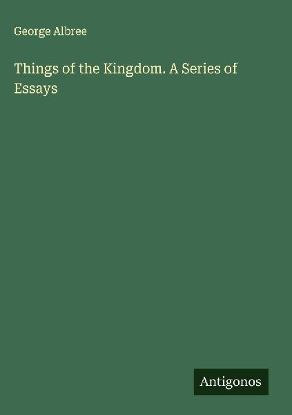 Things of the Kingdom. A Series of Essays