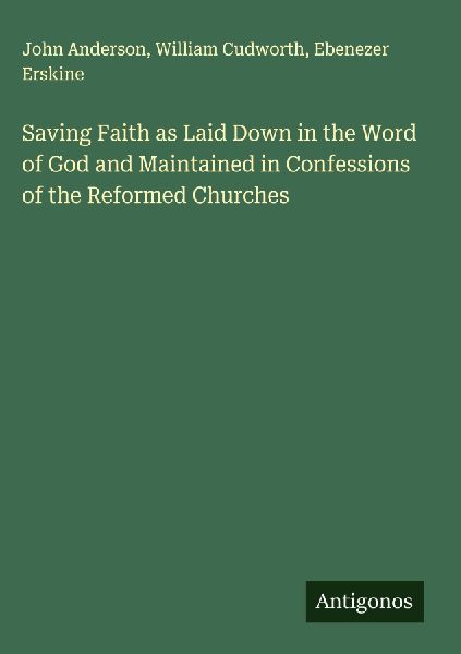 Saving Faith as Laid Down in the Word of God and Maintained in Confessions of the Reformed Churches
