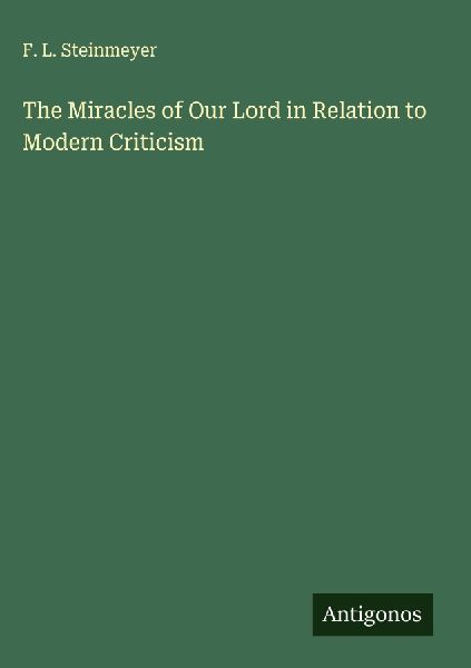 The Miracles of Our Lord in Relation to Modern Criticism