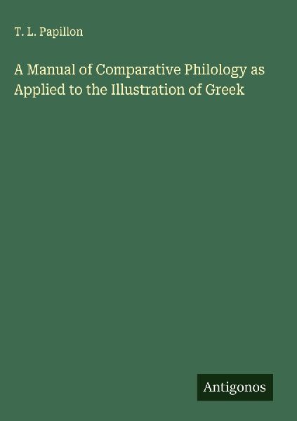 A Manual of Comparative Philology as Applied to the Illustration of Greek