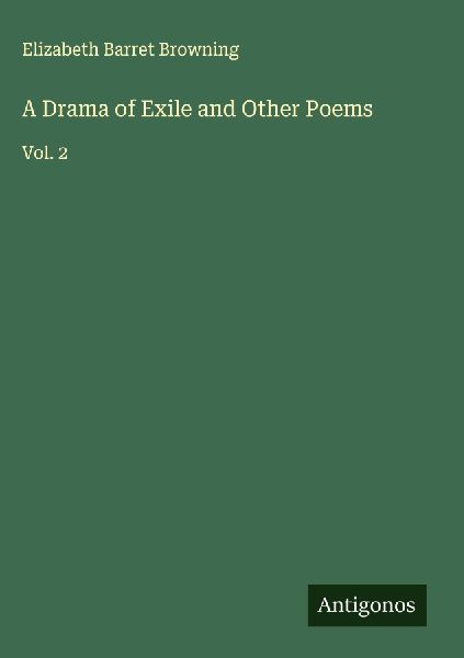 A Drama of Exile and Other Poems: Vol. 2