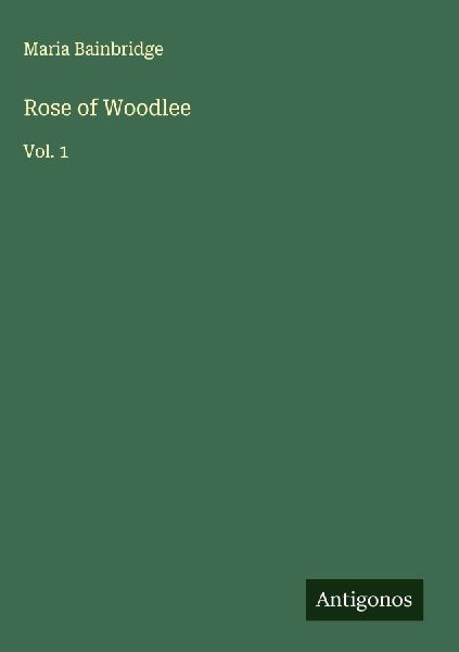 Rose of Woodlee: Vol. 1
