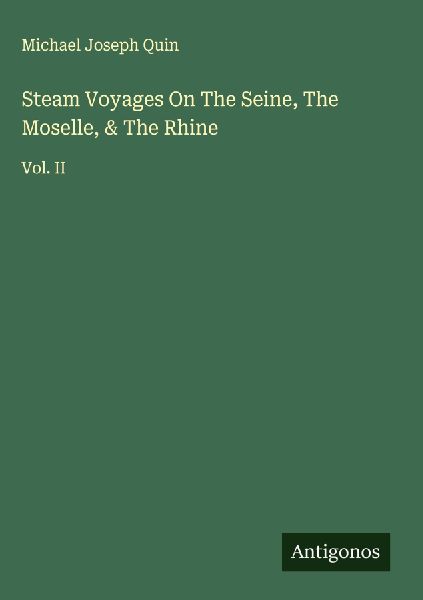 Steam Voyages On The Seine, The Moselle, & The Rhine: Vol. II