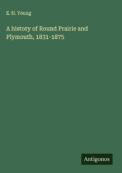 A history of Round Prairie and Plymouth, 1831-1875