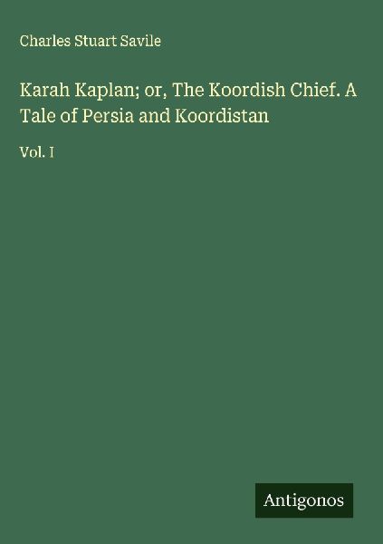 Karah Kaplan; or, The Koordish Chief. A Tale of Persia and Koordistan: Vol. I