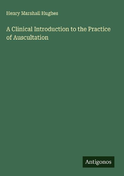A Clinical Introduction to the Practice of Auscultation