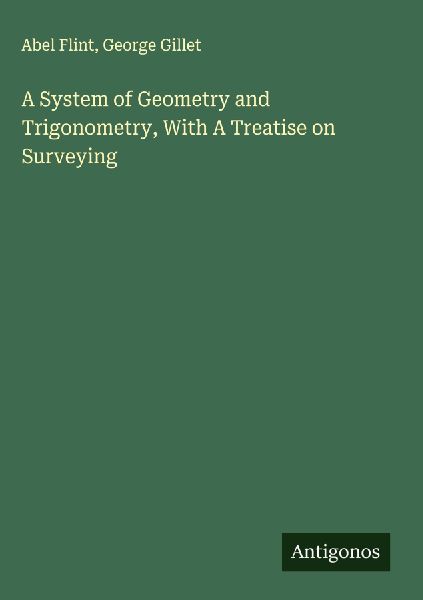 A System of Geometry and Trigonometry, With A Treatise on Surveying