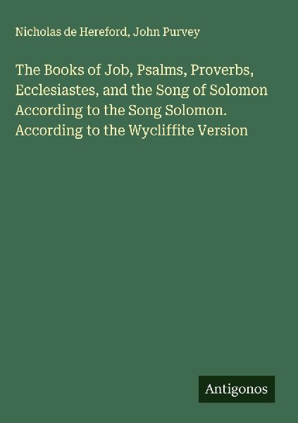 The Books of Job, Psalms, Proverbs, Ecclesiastes, and the Song of Solomon According to the Song Solomon. According to the Wycliffite Version