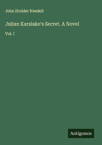 Julian Karslakes Secret. A Novel: Vol. I