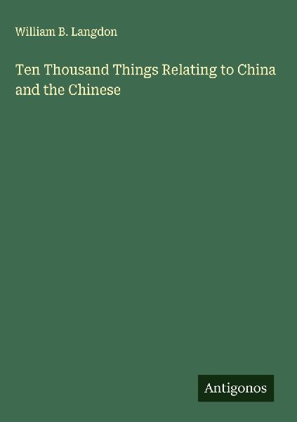 Ten Thousand Things Relating to China and the Chinese