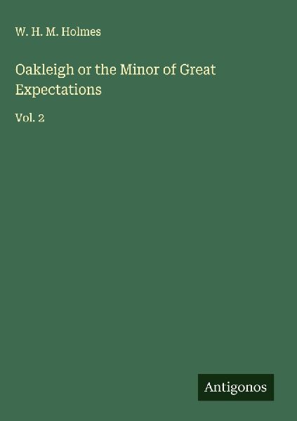 Oakleigh or the Minor of Great Expectations: Vol. 2