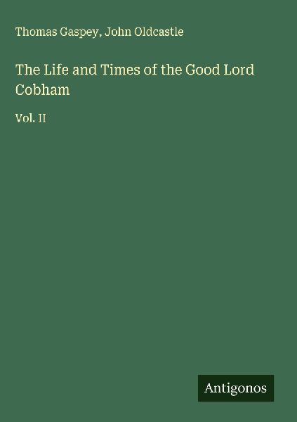 The Life and Times of the Good Lord Cobham: Vol. II