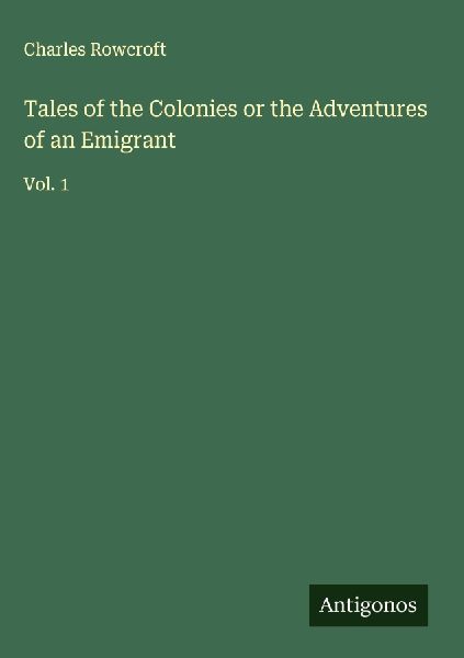 Tales of the Colonies or the Adventures of an Emigrant: Vol. 1