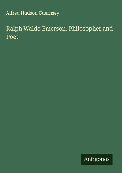 Ralph Waldo Emerson. Philosopher and Poet