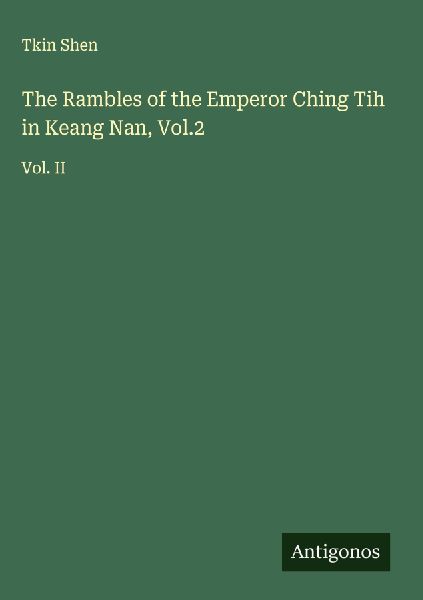 The Rambles of the Emperor Ching Tih in Keang Nan, Vol.2: Vol. II