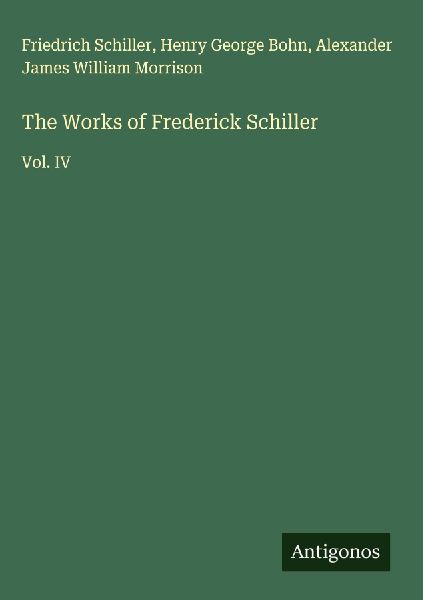 The Works of Frederick Schiller: Vol. IV