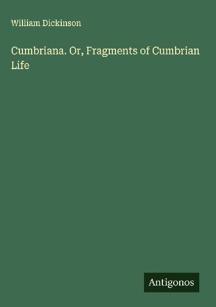 Cumbriana. Or, Fragments of Cumbrian Life