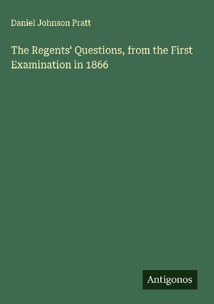 The Regents Questions, from the First Examination in 1866