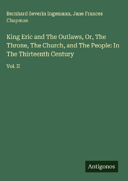 King Eric and The Outlaws, Or, The Throne, The Church, and The People: In The Thirteenth Century: Vol. II