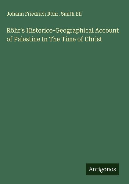 Röhrs Historico-Geographical Account of Palestine In The Time of Christ