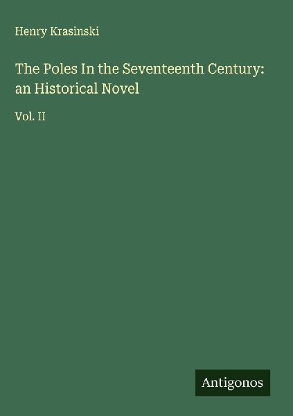 The Poles In the Seventeenth Century: an Historical Novel: Vol. II