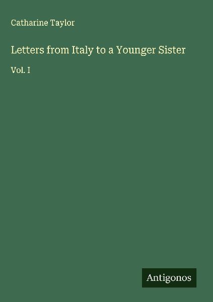 Letters from Italy to a Younger Sister: Vol. I