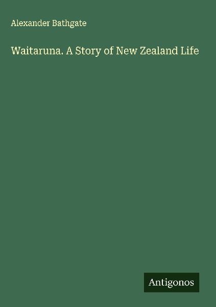 Waitaruna. A Story of New Zealand Life