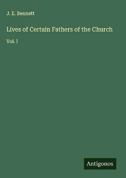 Lives of Certain Fathers of the Church: Vol. I