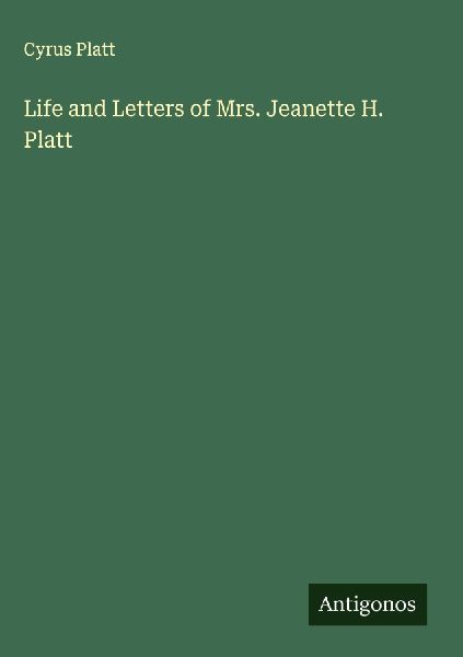 Life and Letters of Mrs. Jeanette H. Platt