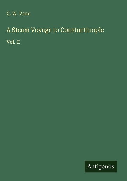 A Steam Voyage to Constantinople: Vol. II