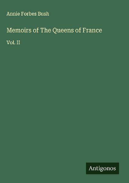 Memoirs of The Queens of France: Vol. II