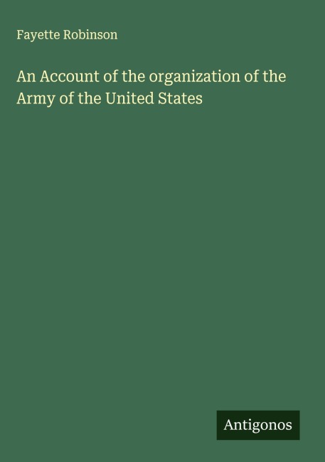 An Account of the organization of the Army of the United States