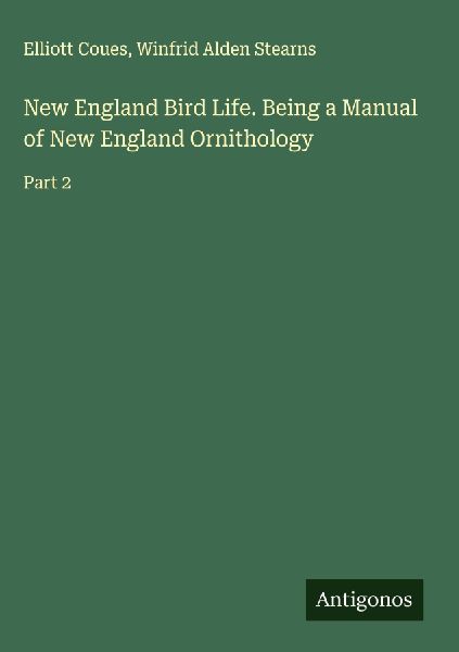 New England Bird Life. Being a Manual of New England Ornithology: Part 2