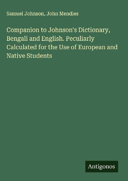 Companion to Johnsons Dictionary, Bengali and English. Peculiarly Calculated for the Use of European and Native Students