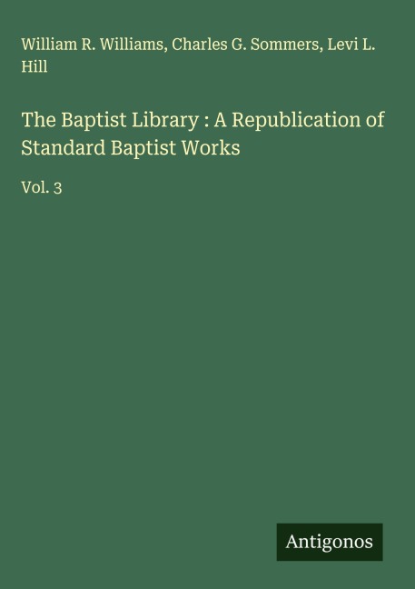 The Baptist Library : A Republication of Standard Baptist Works: Vol. 3
